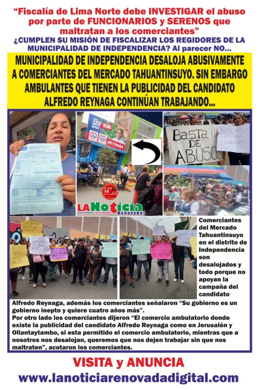 LIMA NORTE: Funcionarios y serenos de la Municipalidad de Independencia desalojan a comerciantes del mercado Tahuantinsuyo sin embargo donde existe publicidad del candidato Alfredo Reynaga continúan trabajando