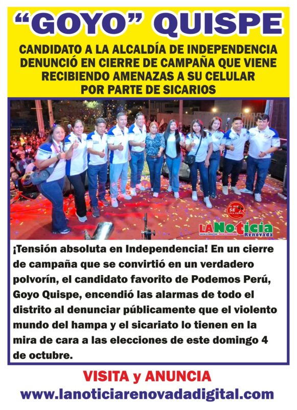 LIMA NORTE: «GOYO» Quispe candidato a la alcaldía de Independencia denunció en el cierre de su campaña que viene siendo amenazado con llamadas a su celular y también señaló importantes propuestas